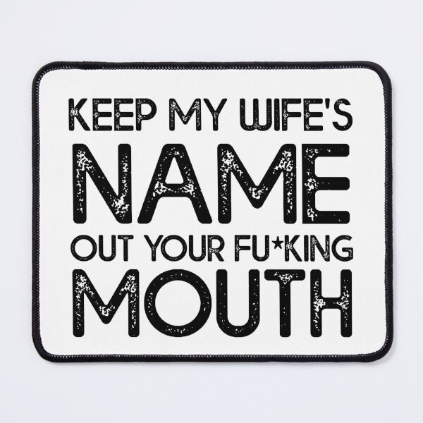 Item preview, Keep My Wifes Name Out Your Mouth designed and sold by Amineharoni.