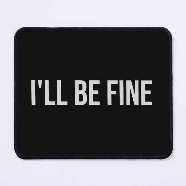 Item preview, I'll Be Fine funny quote designed and sold by Crazy Crow.