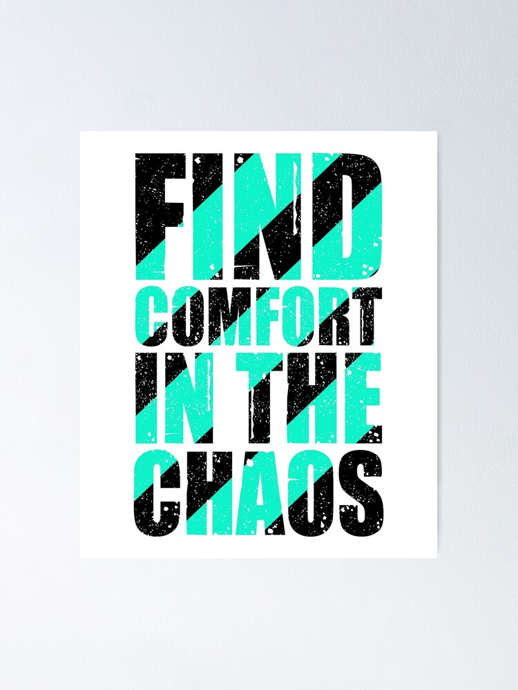 "Find Comfort In The Chaos Quotes Sayings" Poster by Macphisto71