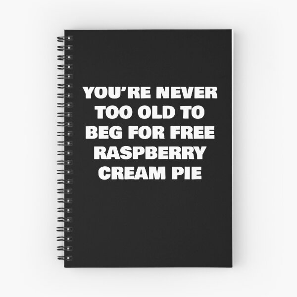 Item preview, YOU’RE NEVER TOO OLD TO BEG FOR FREE    RASPBERRY CREAM PIE designed and sold by joebrad.