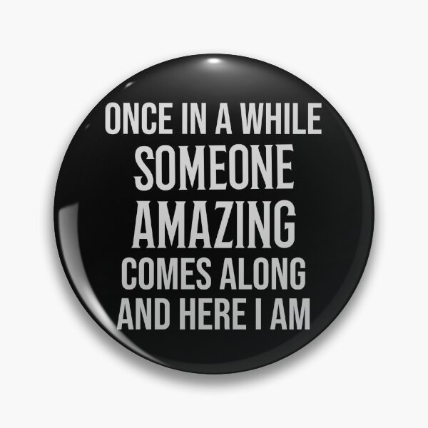Item preview, Once In A While Someone Amazing Comes Along And Here I Am sarcastic funny quote designed and sold by Crazy Crow.