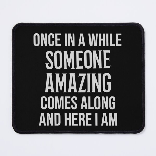 Item preview, Once In A While Someone Amazing Comes Along And Here I Am sarcastic funny quote designed and sold by Crazy Crow.