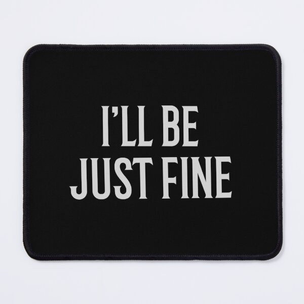 Item preview, I'll Be Just Fine funny quote designed and sold by Crazy Crow.