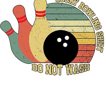 Lucky Bowling Shirt Do Not Wash T-Shirt Bowling Pins Funny Bowler Tees 