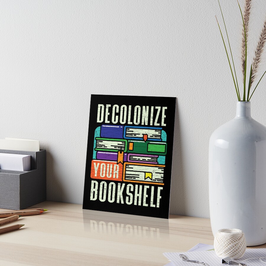 "Decolonize Your Bookshelf Book Hoarder Bookish Librarian" Art Board Print by Shirtcaesar