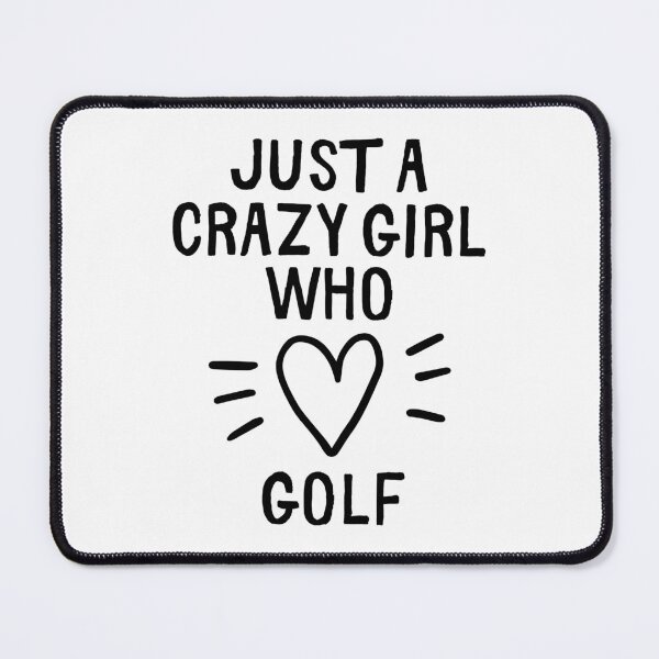 Item preview, Just a crazy girl who loves golf. designed and sold by TheGreenGoat.