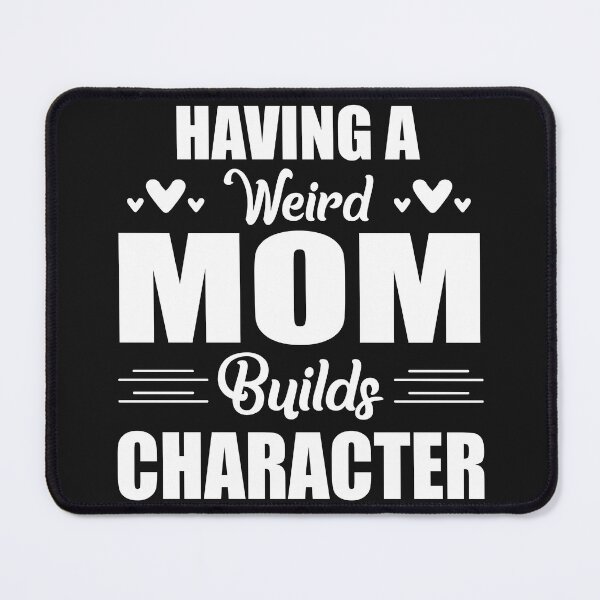 Item preview, Having A Weird Mom Builds Character designed and sold by Moeez Javed.