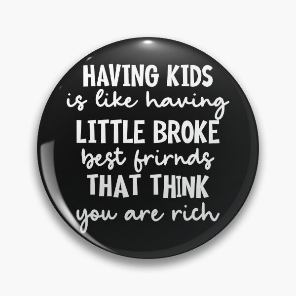 Item preview, Having Kids Is Like Having Little Broke Friends designed and sold by Moeez Javed.