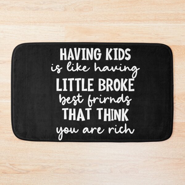 Item preview, Having Kids Is Like Having Little Broke Friends designed and sold by Moeez Javed.