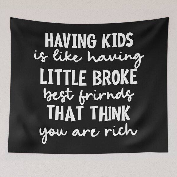 Item preview, Having Kids Is Like Having Little Broke Friends designed and sold by Moeez Javed.