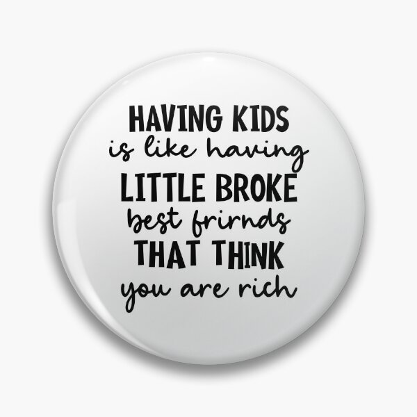 Item preview, Having Kids Is Like Having Little Broke Friends-Black designed and sold by Moeez Javed.