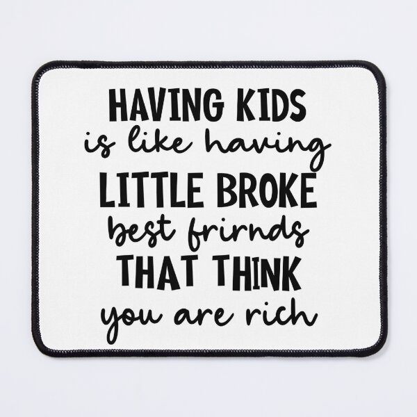 Item preview, Having Kids Is Like Having Little Broke Friends-Black designed and sold by Moeez Javed.