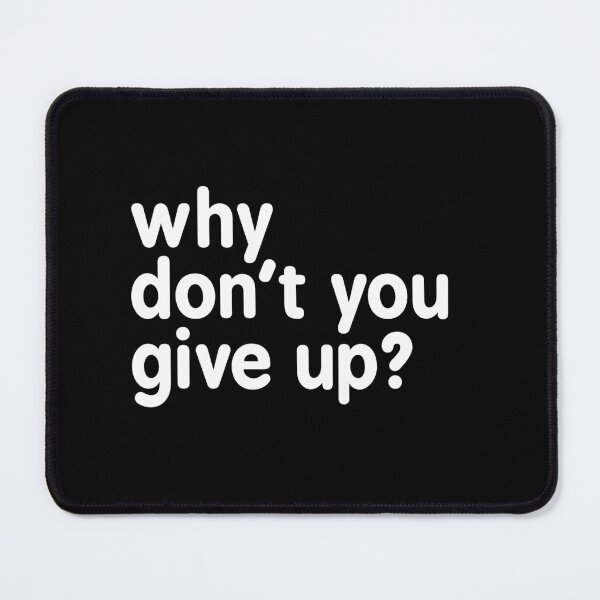 Item preview, Why don't you give up designed and sold by Khaled Abdelnaser.