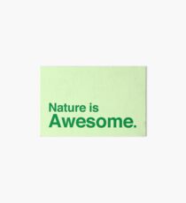 nature is awesome Art Board Print