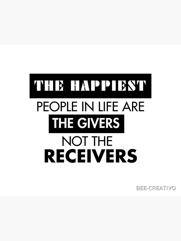 "the happiest people in life are the givers, not the receivers ,funny