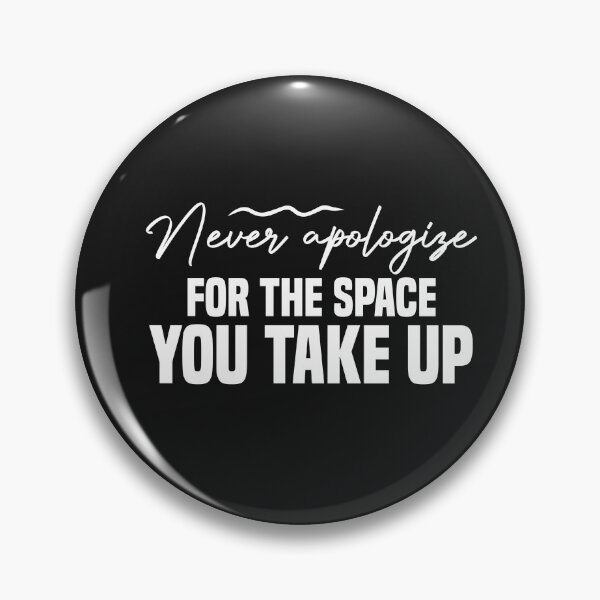 Item preview, never apologize for the space you take up designed and sold by Crystakim.