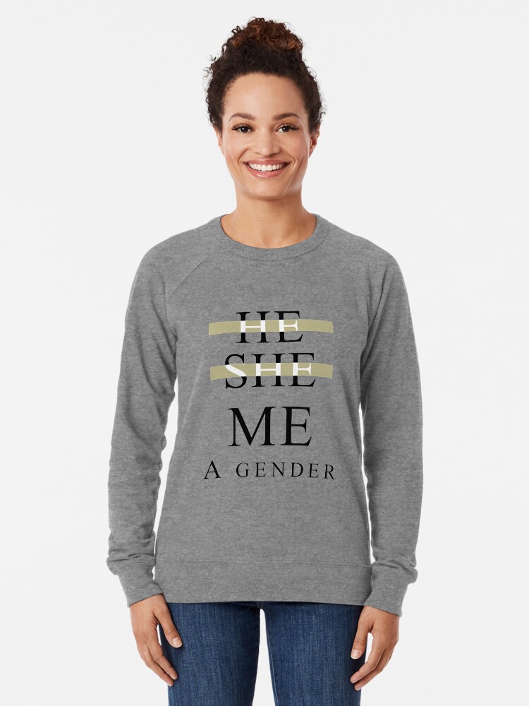 He She Me A Gender Lightweight Sweatshirt for Sale by AidaKreps Redbubble