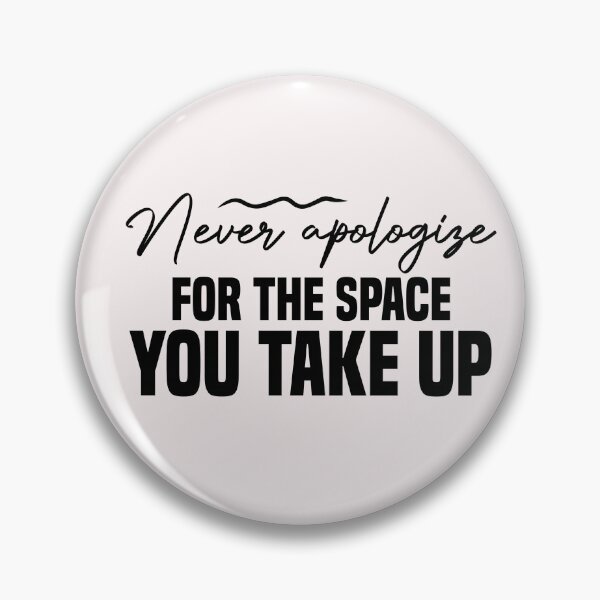 Item preview, never apologize for the space you take up designed and sold by Crystakim.