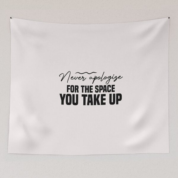 Item preview, never apologize for the space you take up designed and sold by Crystakim.