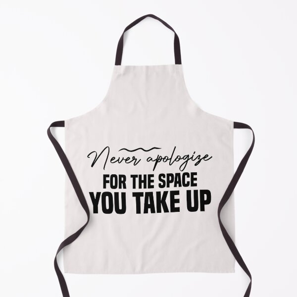 Item preview, never apologize for the space you take up designed and sold by Crystakim.
