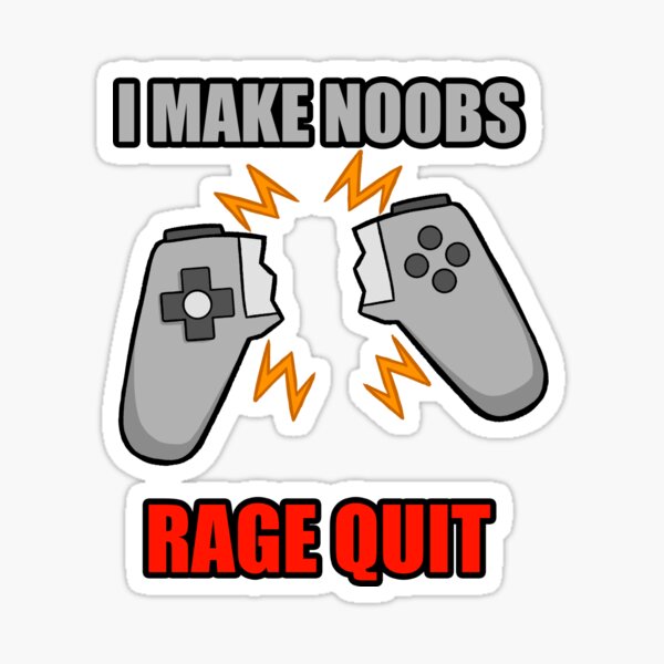 I Make Noobs Rage Quit Sticker for Sale by DynieKid