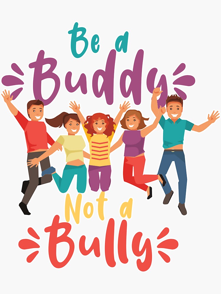 "Be a Buddy Not a Bully Anti Bullying Stop Bully And Be Kind" Sticker