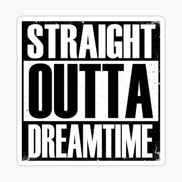 Straight Outta Dreamtime Sticker