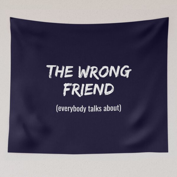 Item preview, Wrong Friend everybody talks about Toxic friend    designed and sold by KK01Made.