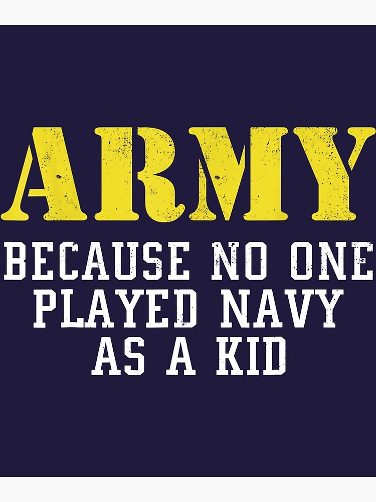 army-because-no-one-played-navy-as-a-kid-funny-military-soldier-army