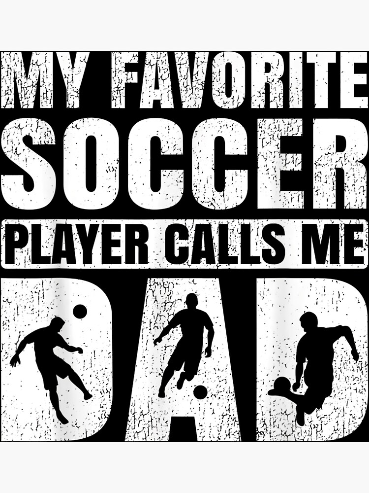 "My Favorite Soccer Player Calls Me Dad Fathers Day h36" Poster for