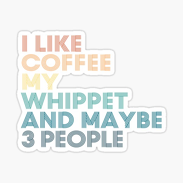 Item preview, I Like Coffee My Whippet And Maybe 3 People designed and sold by kindxinn.