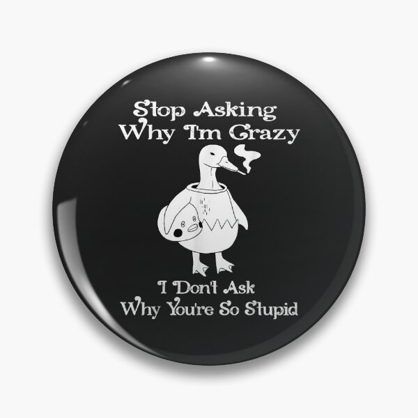 Item preview, Funny Duck Stop Asking Why I'm Crazy designed and sold by ricnikkiaavi.