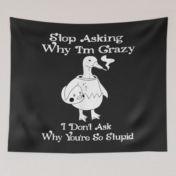 Item preview, Funny Duck Stop Asking Why I'm Crazy designed and sold by ricnikkiaavi.