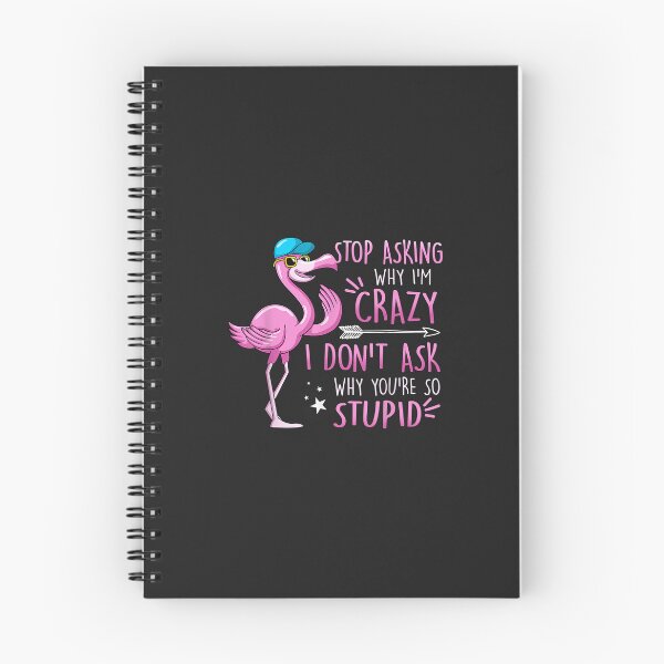 Item preview, Funny Flamingo Stop Asking Why I'm Crazy I Don't Ask Stupid designed and sold by ricnikkiaavi.