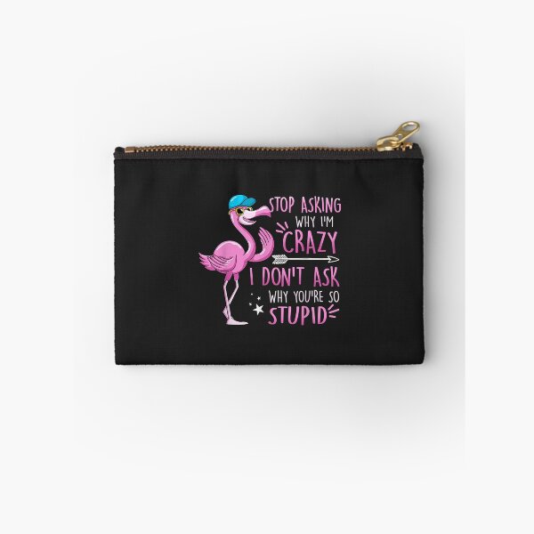 Item preview, Funny Flamingo Stop Asking Why I'm Crazy I Don't Ask Stupid designed and sold by ricnikkiaavi.
