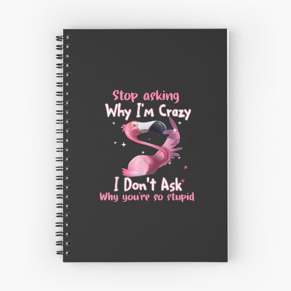 Item preview, Funny Flamingo Stop Asking Why I'm Crazy Copy designed and sold by ricnikkiaavi.