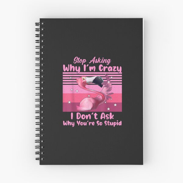 Item preview, Funny Flamingo Stop Asking Why I'm Crazy designed and sold by ricnikkiaavi.