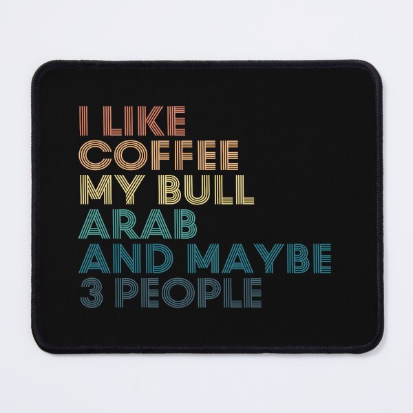 Item preview, I Like Coffee My Bull Arab And Maybe 3 People designed and sold by kindxinn.