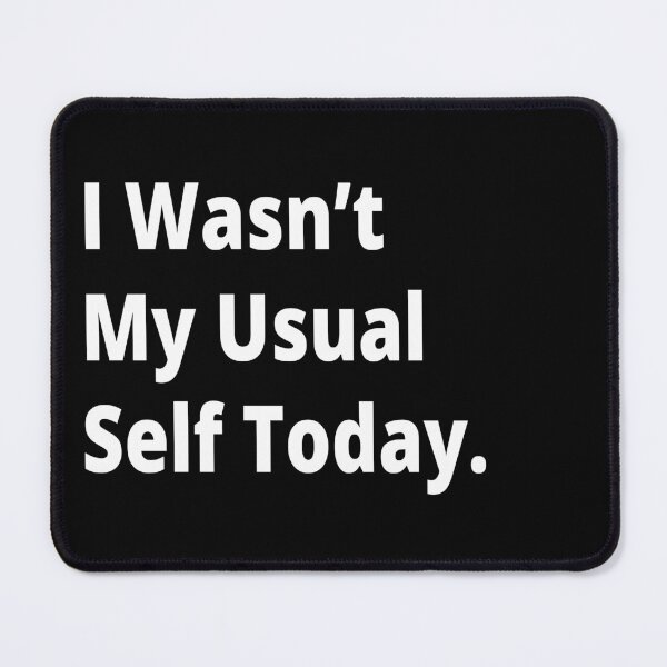 Item preview, I Wasnt My Usual Self Today - Sorry designed and sold by Heavdaiin.