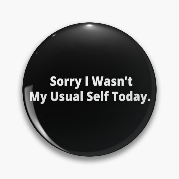 Item preview, Sorry I Wasnt My Usual Self Today - Sorry Texts designed and sold by Heavdaiin.