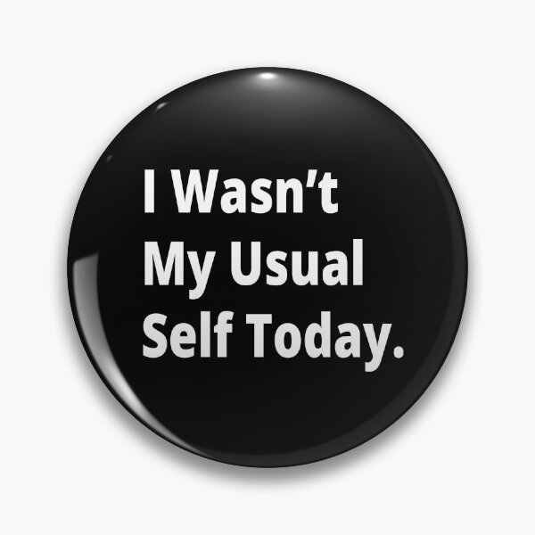 Item preview, I Wasnt My Usual Self Today - Sorry designed and sold by Heavdaiin.