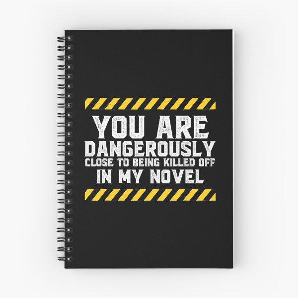 Item preview, You Are Dangerously Close To Being Killed Off In My Novel - Writer Novelist designed and sold by ibarrbeat.