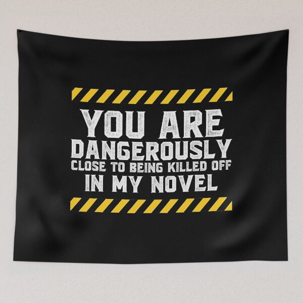Item preview, You Are Dangerously Close To Being Killed Off In My Novel - Writer Novelist designed and sold by ibarrbeat.