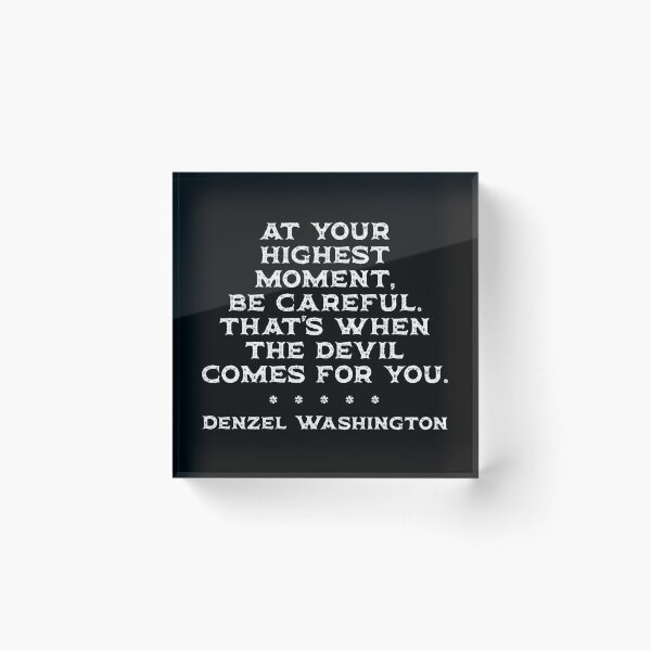 Item preview, At your highest moment, be careful. That's when the devil comes for you - Denzel Washington designed and sold by Rhu Creations.
