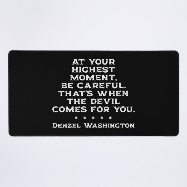 Item preview, At your highest moment, be careful. That's when the devil comes for you - Denzel Washington designed and sold by Rhu Creations.