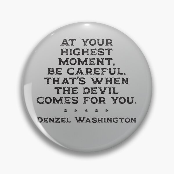 Item preview, At your highest moment, be careful. That's when the devil comes for you - Denzel Washington designed and sold by Rhu Creations.