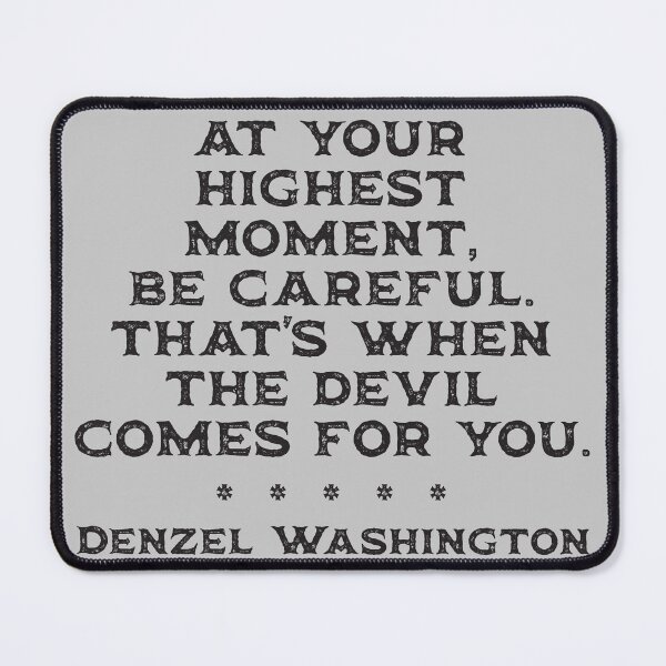 Item preview, At your highest moment, be careful. That's when the devil comes for you - Denzel Washington designed and sold by Rhu Creations.