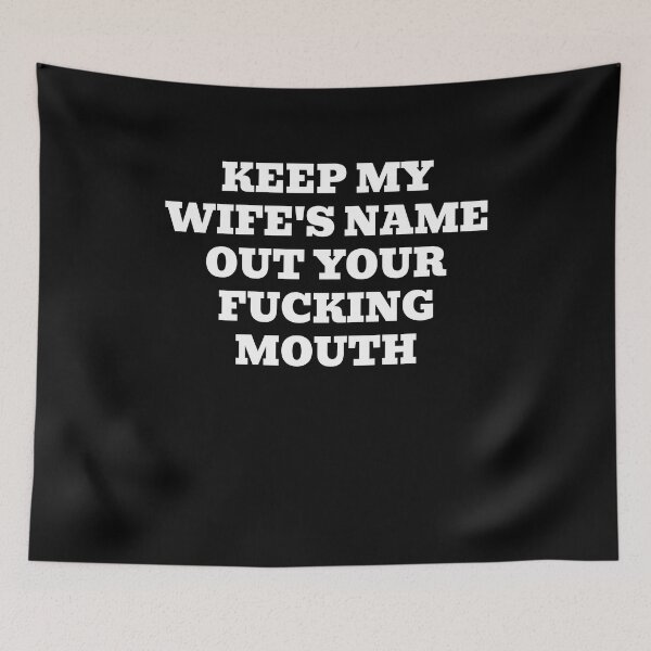 Item preview, Keep My Wife's Name Out Your Fucking Mouth designed and sold by enjoytheshirt.