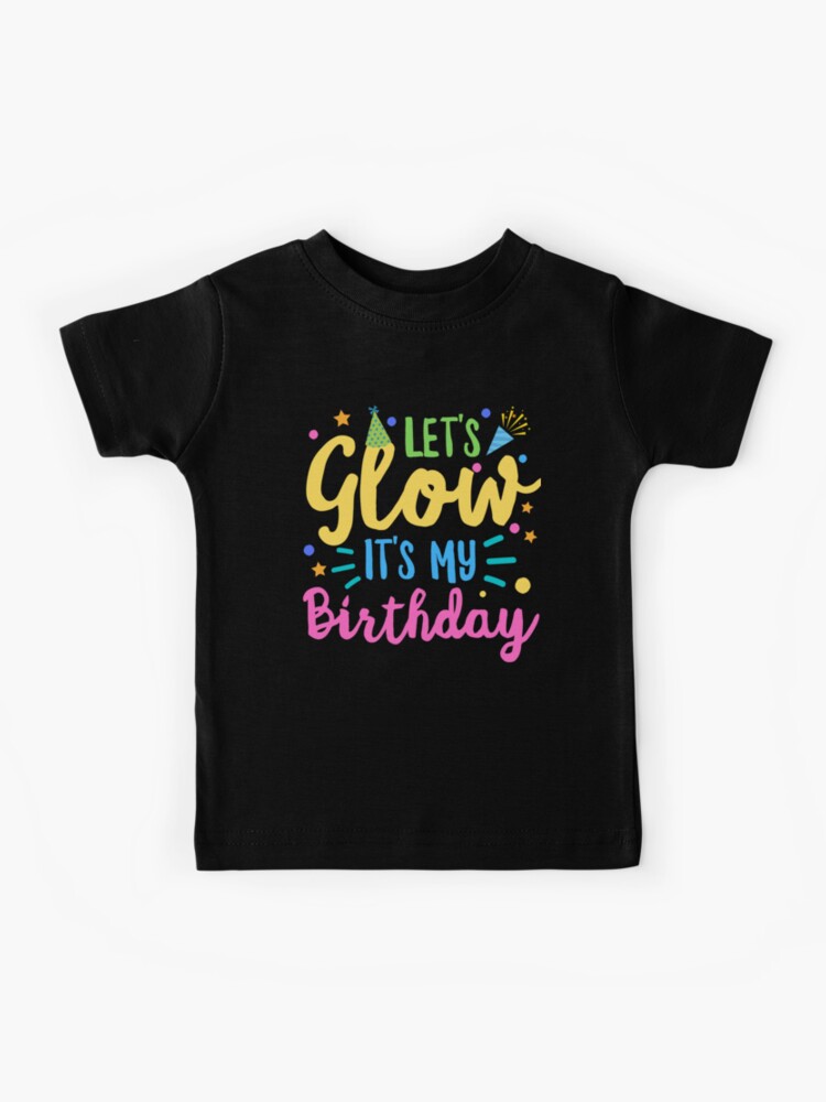 Let's Glow Party It's My Birthday Gift T-Shirt