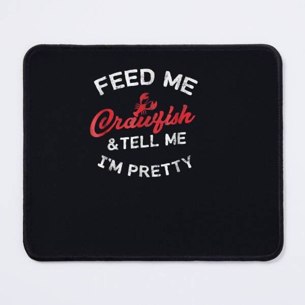 Item preview, Feed Me Crawfish & Tell Me I'm Pretty Cajun W designed and sold by DeannaMarks.